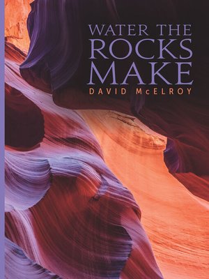 cover image of Water the Rocks Make